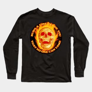 Burn a fire inside you that no one can tame Long Sleeve T-Shirt